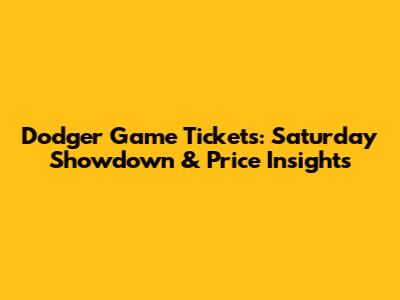 Dodger Game Tickets: Saturday Showdown & Price Insights