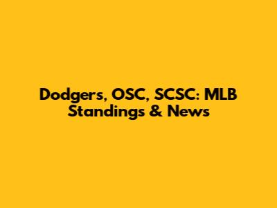 Dodgers, OSC, SCSC: MLB Standings & News