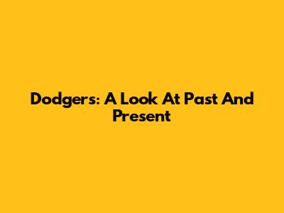 Dodgers: A Look At Past And Present