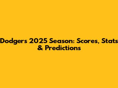 Dodgers 2025 Season: Scores, Stats & Predictions