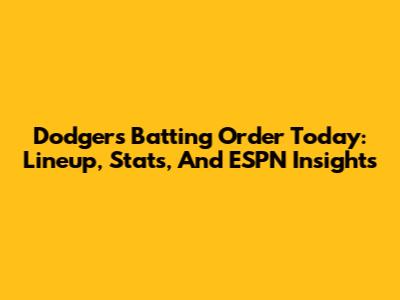 Dodgers Batting Order Today: Lineup, Stats, And ESPN Insights