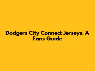 Dodgers City Connect Jerseys: A Fan's Guide