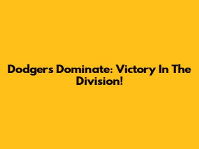 Dodgers Dominate: Victory In The Division!