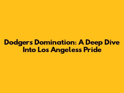 Dodgers Domination: A Deep Dive Into Los Angeles's Pride