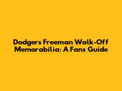 Dodgers Freeman Walk-Off Memorabilia: A Fan's Guide