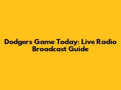 Dodgers Game Today: Live Radio Broadcast Guide