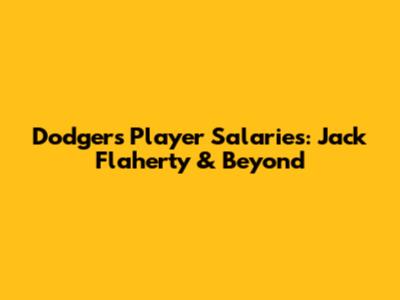 Dodgers Player Salaries: Jack Flaherty & Beyond