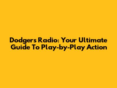 Dodgers Radio: Your Ultimate Guide To Play-by-Play Action