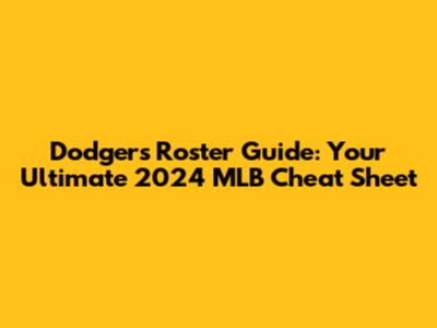 Dodgers Roster Guide: Your Ultimate 2024 MLB Cheat Sheet