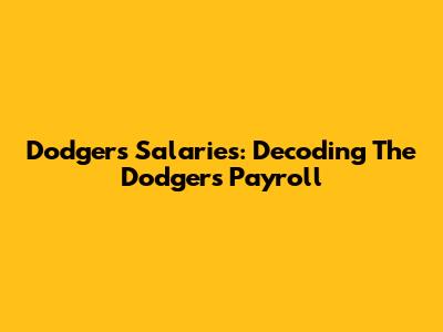 Dodgers Salaries: Decoding The Dodgers' Payroll