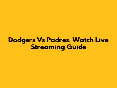 Dodgers Vs Padres: Watch Live Streaming Guide