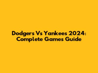 Dodgers Vs Yankees 2024: Complete Games Guide