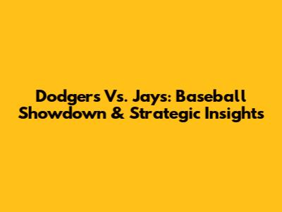 Dodgers Vs. Jays: Baseball Showdown & Strategic Insights