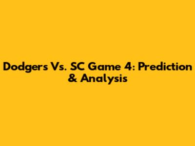 Dodgers Vs. SC Game 4: Prediction & Analysis