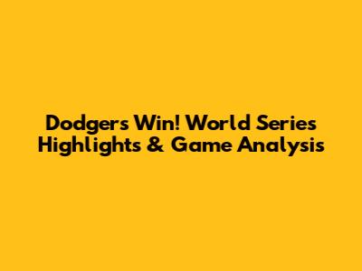 Dodgers Win! World Series Highlights & Game Analysis