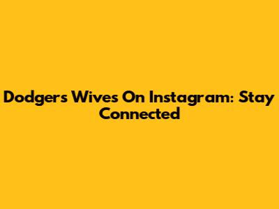 Dodgers Wives On Instagram: Stay Connected