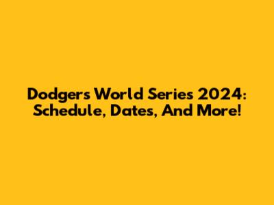 Dodgers World Series 2024: Schedule, Dates, And More!