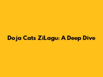 Doja Cat's ZiLagu: A Deep Dive
