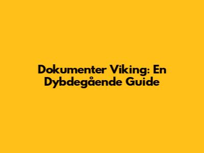 Dokumenter Viking: En Dybdegående Guide
