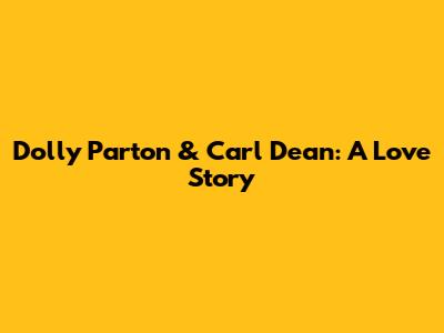 Dolly Parton & Carl Dean: A Love Story