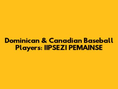 Dominican & Canadian Baseball Players: IIPSEZI PEMAINSE