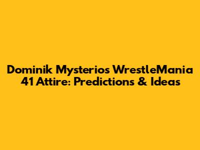 Dominik Mysterio's WrestleMania 41 Attire: Predictions & Ideas