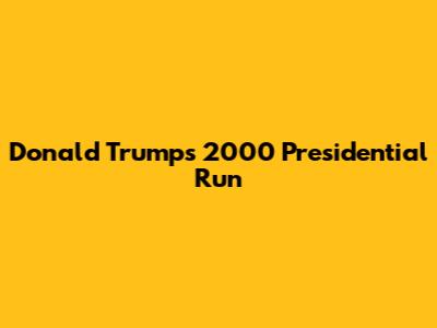 Donald Trump's 2000 Presidential Run