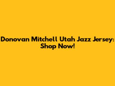 Donovan Mitchell Utah Jazz Jersey: Shop Now!