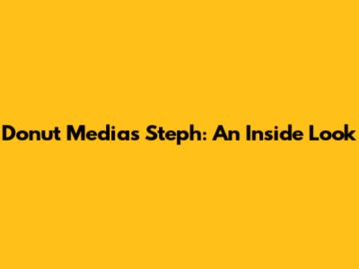 Donut Media's Steph: An Inside Look
