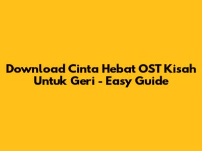 Download Cinta Hebat OST Kisah Untuk Geri - Easy Guide
