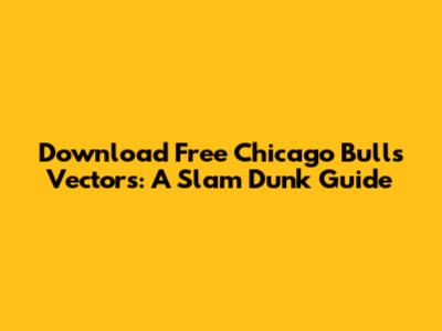 Download Free Chicago Bulls Vectors: A Slam Dunk Guide