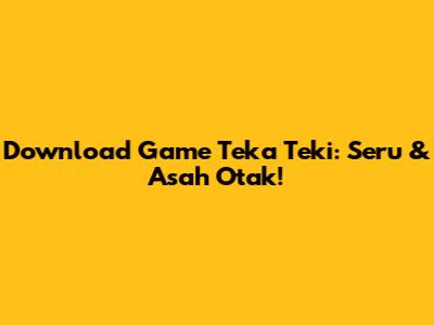Download Game Teka Teki: Seru & Asah Otak!