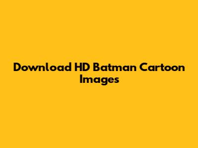 Download HD Batman Cartoon Images