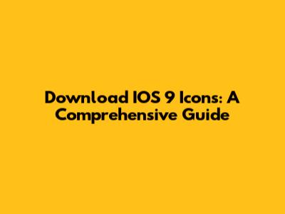 Download IOS 9 Icons: A Comprehensive Guide