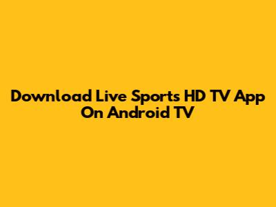 Download Live Sports HD TV App On Android TV
