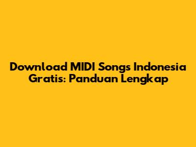 Download MIDI Songs Indonesia Gratis: Panduan Lengkap