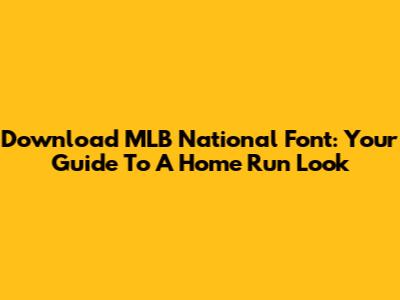 Download MLB National Font: Your Guide To A Home Run Look