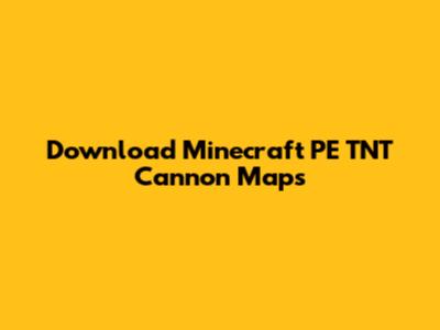 Download Minecraft PE TNT Cannon Maps