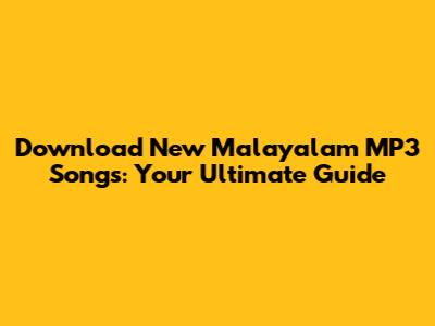 Download New Malayalam MP3 Songs: Your Ultimate Guide