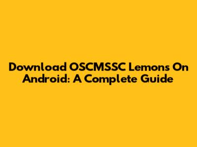 Download OSCMSSC Lemons On Android: A Complete Guide