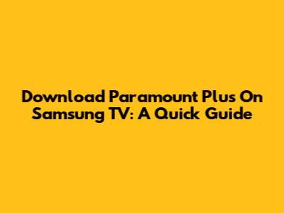 Download Paramount Plus On Samsung TV: A Quick Guide
