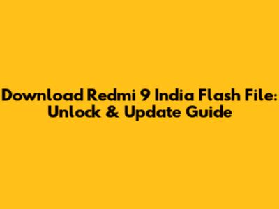 Download Redmi 9 India Flash File: Unlock & Update Guide