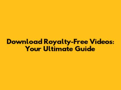 Download Royalty-Free Videos: Your Ultimate Guide