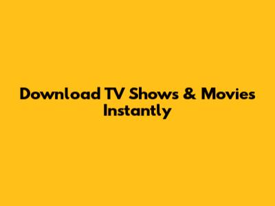 Download TV Shows & Movies Instantly
