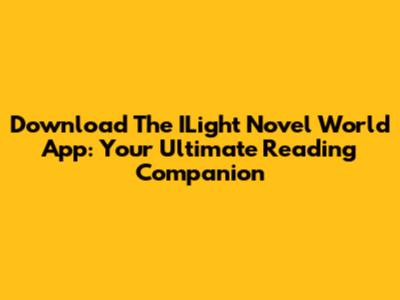Download The ILight Novel World App: Your Ultimate Reading Companion