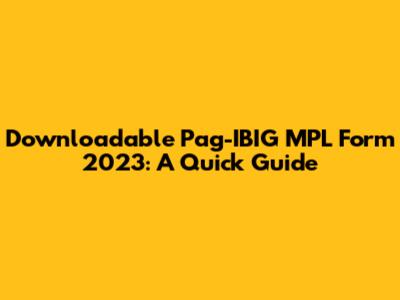 Downloadable Pag-IBIG MPL Form 2023: A Quick Guide