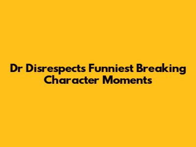 Dr Disrespect's Funniest "Breaking Character" Moments