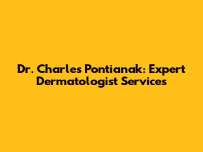 Dr. Charles Pontianak: Expert Dermatologist Services