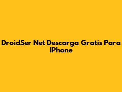 DroidSer Net Descarga Gratis Para IPhone