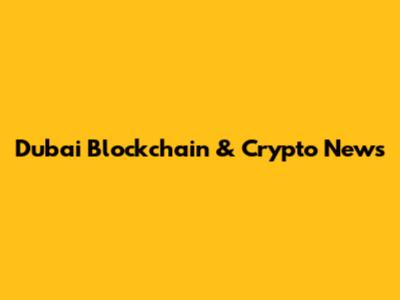 Dubai Blockchain & Crypto News